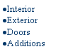 Text Box: InteriorExteriorDoorsAdditions